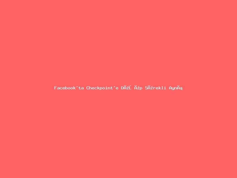 Facebook'ta Checkpoint'e Düşüp Sürekli Aynı Ekrana Atıyorsa: Eski Yetkilendirme Akışı