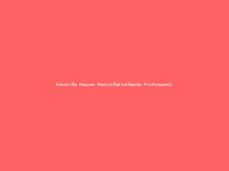Kanatlı Hayvan Hastalıklarında Profesyonel Veterinerlik Hizmeti